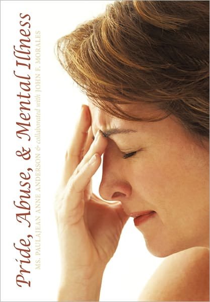 Cover for Ms Paulajean Anne Anderson · Pride, Abuse, &amp; Mental Illness: a Series of Short Stories (Hardcover bog) (2011)
