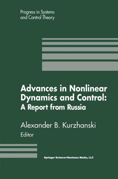 Cover for Alexander B. Kurzhanski · Advances in Nonlinear Dynamics and Control: A Report from Russia - Progress in Systems and Control Theory (Paperback Book) [Softcover reprint of the original 1st ed. 1993 edition] (2012)