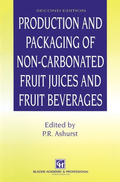 Cover for P R Ashurst · Production and Packaging of Non-Carbonated Fruit Juices and Fruit Beverages (Paperback Book) [Softcover reprint of the original 1st ed. 1995 edition] (2012)