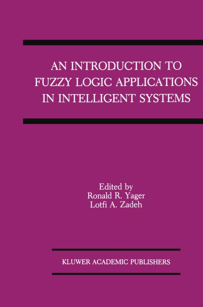 An Introduction to Fuzzy Logic Applications in Intelligent Systems - The Springer International Series in Engineering and Computer Science - Ronald R Yager - Livros - Springer-Verlag New York Inc. - 9781461366195 - 30 de setembro de 2012