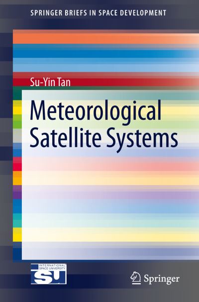 Cover for Su-Yin Tan · Meteorological Satellite Systems - SpringerBriefs in Space Development (Paperback Book) [2014 edition] (2013)