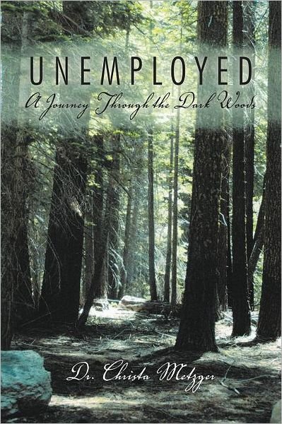 Cover for Dr. Christa Metzger · Unemployed: a Journey Through the Dark Woods (Paperback Bog) (2011)