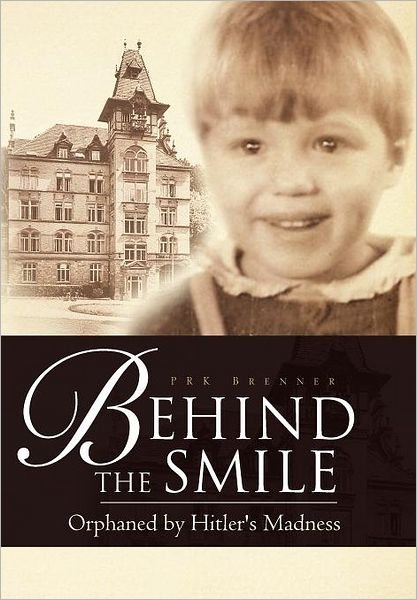 Cover for Prk Brenner · Behind the Smile: Orphaned by Hitler's Madness (Hardcover Book) (2011)