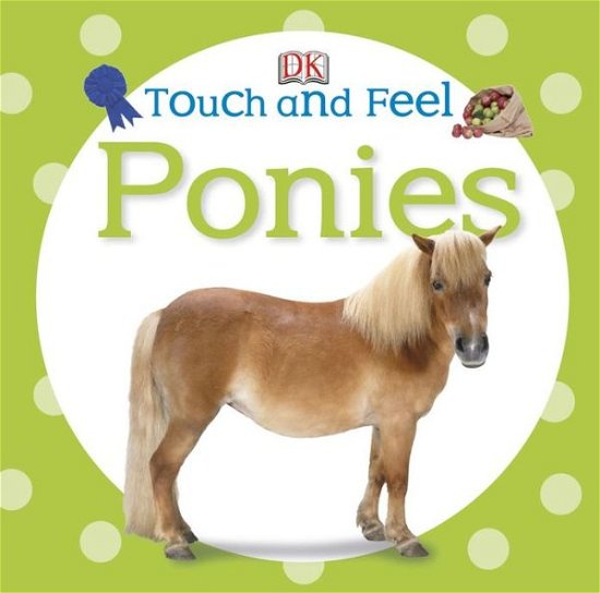 Cover for Dk · Touch and Feel: Ponies - Touch and Feel (Tavlebog) [Mus Brdbk edition] (2013)