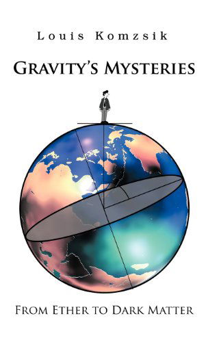 Gravity's Mysteries: from Ether to Dark Matter - Louis Komzsik - Books - Trafford Publishing - 9781466910195 - February 8, 2012