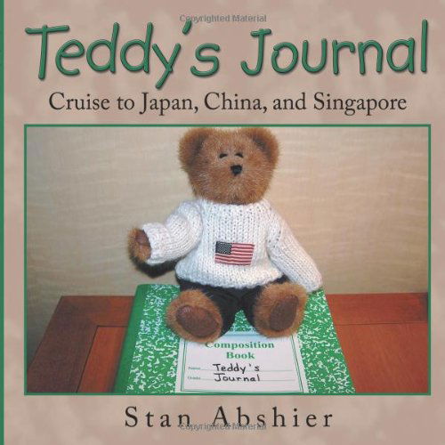 Cover for Stan Abshier · Teddy's Journal: Cruise to Japan, China, and Singapore (Paperback Book) (2012)