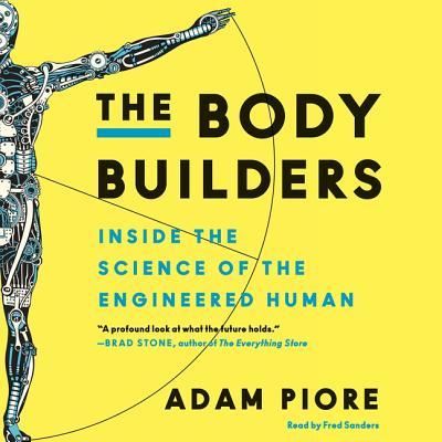 The Body Builders Inside the Science of the Engineered Human - Adam Piore - Musique - HarperCollins Publishers and Blackstone  - 9781470854195 - 14 mars 2017