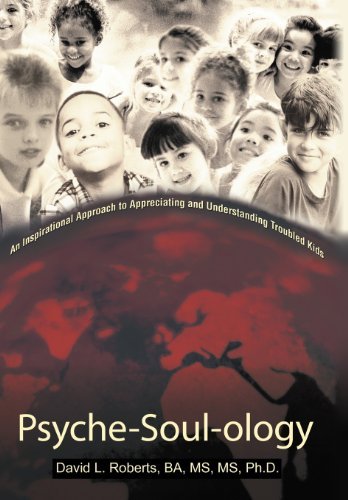 Cover for Ba Ms Ms Ph. D. David L. Roberts · Psyche-soul-ology: an Inspirational Approach to Appreciating and Understanding Troubled Kids (Hardcover Book) (2012)