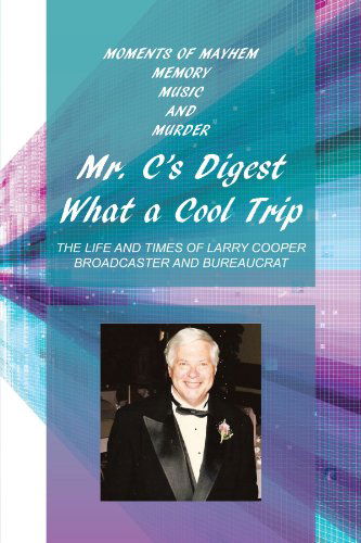 Cover for Larry Cooper · Mr. C's Digest What a Cool Trip: Moments of Mayhem, Memory, Music and Murder (Paperback Book) (2012)