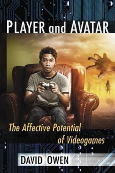 Player and Avatar: The Affective Potential of Videogames - David Owen - Books - McFarland & Co  Inc - 9781476667195 - July 31, 2017