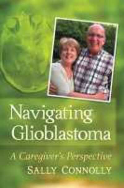 Cover for Sally Connolly · Navigating Glioblastoma: A Caregiver's Perspective (Paperback Book) (2020)