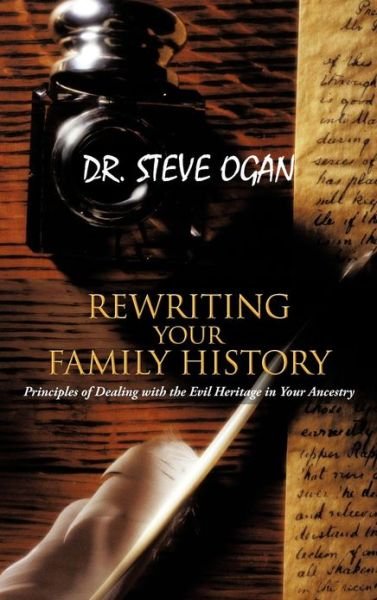 Cover for Steve Ogan · Rewriting Your Family History: Principles of Dealing with the Evil Heritage in Your Ancestry (Innbunden bok) (2013)