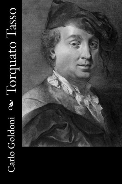 Torquato Tasso - Carlo Goldoni - Books - Createspace - 9781478324195 - July 28, 2012