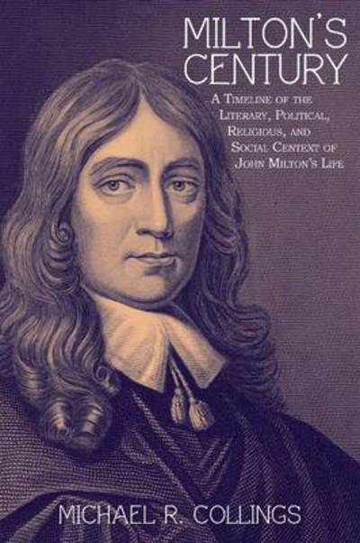 Cover for Michael R Collings · Milton's Century: a Timeline of the Literary, Political, Religious, and Social Context of John Milton's Life (Paperback Book) (2013)