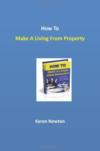 How to Make a Living from Property - Karen Newton - Books - CreateSpace Independent Publishing Platf - 9781480022195 - December 31, 2012