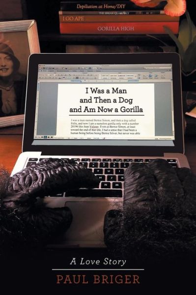 Cover for Paul Briger · I Was a Man and then a Dog and Am  Now a Gorilla: a Love Story (Paperback Book) (2014)