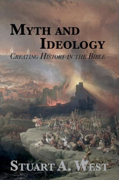 Cover for Stuart a West · Myth and Ideology: Creating History in the Bible (Paperback Book) (2014)