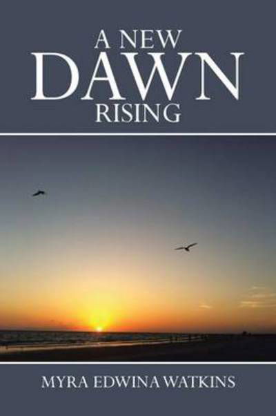 Cover for Myra Edwina Watkins · A New Dawn Rising (Taschenbuch) (2013)