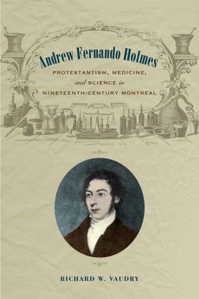 Cover for Richard Vaudry · Andrew Fernando Holmes: Protestantism, Medicine, and Science in Nineteenth-Century Montreal (Hardcover Book) (2020)