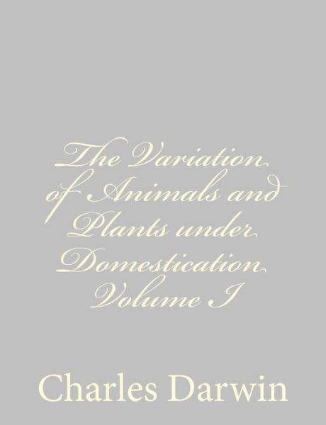 Cover for Charles Darwin · The Variation of Animals and Plants Under Domestication Volume I (Pocketbok) (2013)