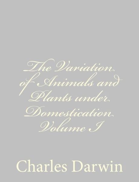 Cover for Charles Darwin · The Variation of Animals and Plants Under Domestication Volume I (Taschenbuch) (2013)