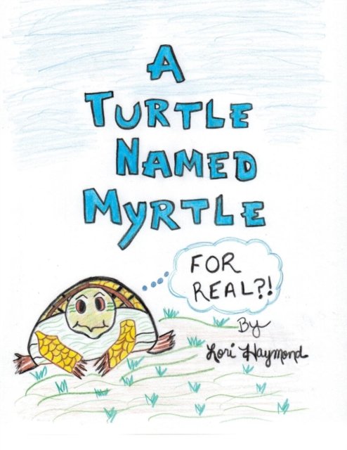 Cover for Lori Haymond · A Turtle Named Myrtle (For Real?!) (Paperback Book) (2015)