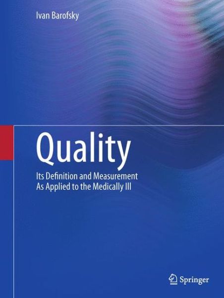 Cover for Ivan Barofsky · Quality: Its Definition and Measurement As Applied to the Medically Ill (Paperback Book) [2012 edition] (2014)