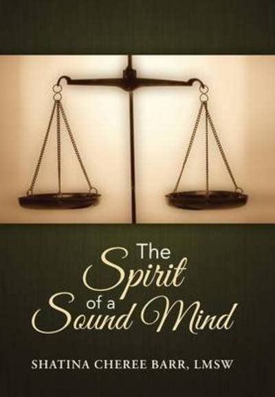 Cover for Lmsw Shatina Cheree Barr · The Spirit of a Sound Mind (Hardcover Book) (2015)