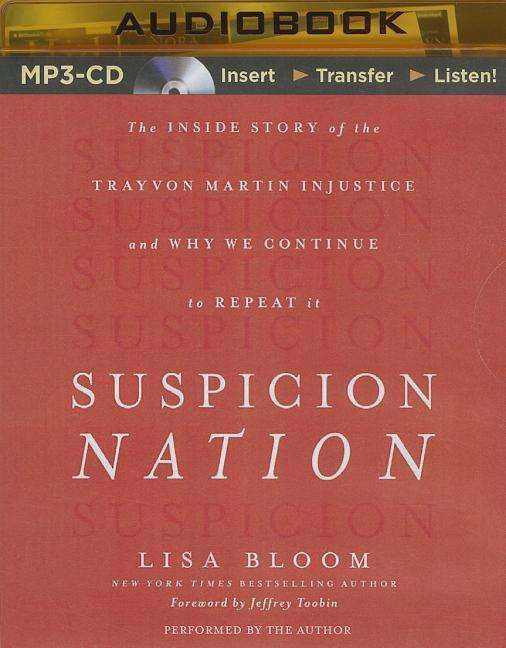 Suspicion Nation: the Inside Story of the Trayvon Martin Injustice and Why We Continue to Repeat It - Lisa Bloom - Audio Book - Brilliance Audio - 9781491545195 - September 16, 2014