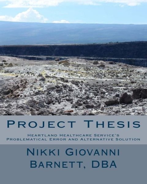 Cover for Dba Nikki Giovanni Barnett · Project Thesis: Heartland Healthcare Service's Problematical Error and Alternative Solution (Paperback Book) (2010)