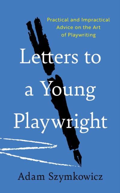 Cover for Adam Szymkowicz · Letters to a Young Playwright: Practical and Impractical Advice on the Art of Playwriting (Pocketbok) (2024)