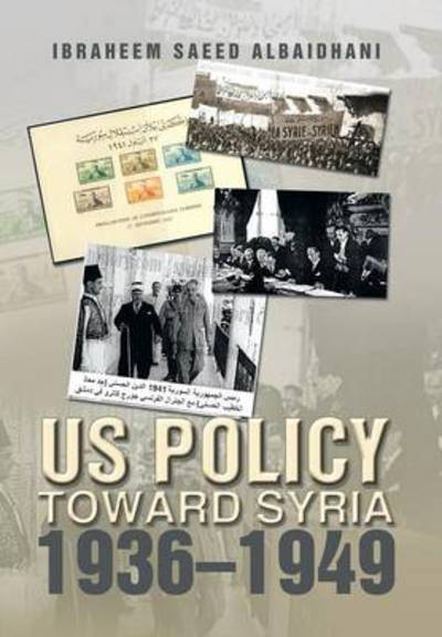 Cover for Ibraheem Saeed Albaidhani · Us Policy Toward Syria 1936-1949 (Inbunden Bok) (2013)