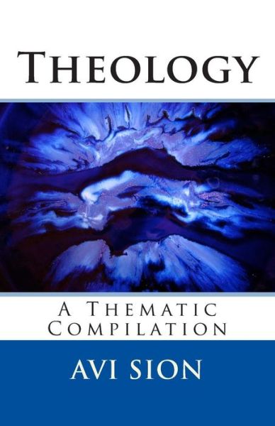 Cover for Avi Sion · Theology: a Thematic Compilation (Paperback Book) (2014)