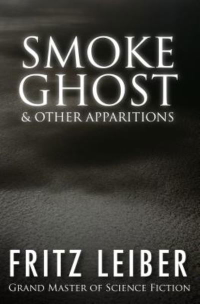 Smoke Ghost: & Other Apparitions - Fritz Leiber - Livros - Open Road Media - 9781497642195 - 21 de agosto de 2014