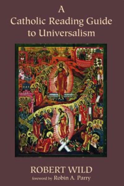 A Catholic Reading Guide to Universalism - Robert Wild - Books - Resource Publications (CA) - 9781498223195 - August 14, 2015