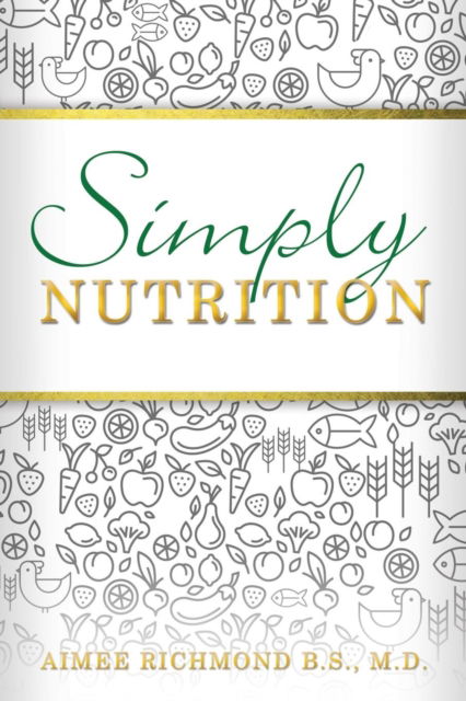 Cover for Aimee Richmond B. S. · Simply Nutrition (Paperback Book) (2016)