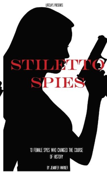 Cover for Jennifer Warner · Stiletto Spies: 10 Female Spies Who Changed the Course of History (Pocketbok) (2014)