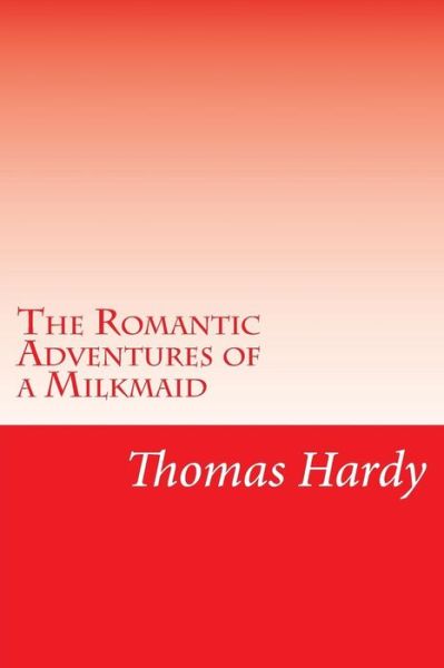 Cover for Hardy, Thomas, Defendant · The Romantic Adventures of a Milkmaid (Paperback Book) (2014)