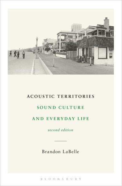 Cover for LaBelle, Brandon (Bergen Academy of Art and Design, Norway) · Acoustic Territories, Second Edition: Sound Culture and Everyday Life (Paperback Bog) (2019)
