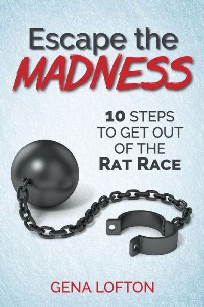 Cover for Ms Gena a Lofton · Escape the Madness!: 10 Steps to Get out of the Rat Race (Paperback Bog) (2015)