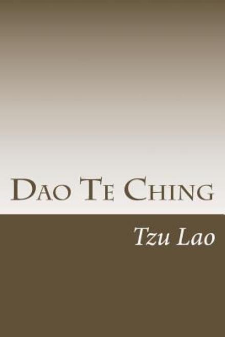 Dao Te Ching - Tzu Lao - Kirjat - Createspace - 9781505987195 - torstai 15. tammikuuta 2015
