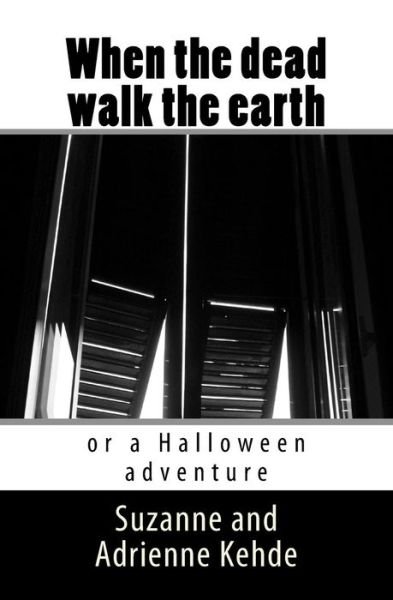 Cover for Kehde, Suzanne and Adrienne · When the Dead Walk the Earth: or a Halloween Adventure (Pocketbok) (2015)