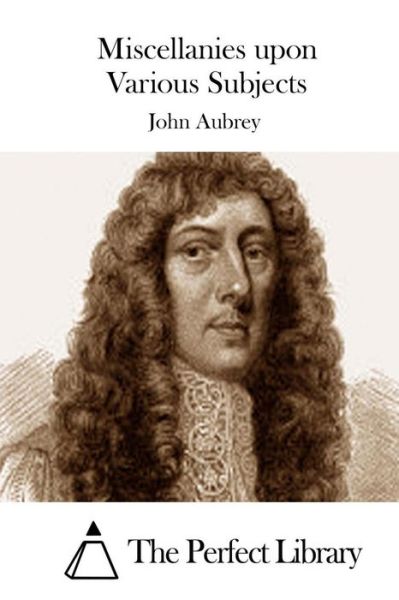 Cover for John Aubrey · Miscellanies Upon Various Subjects (Pocketbok) (2015)