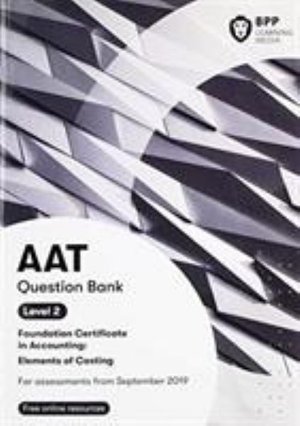 AAT Elements of Costing: Question Bank - BPP Learning Media - Livros - BPP Learning Media - 9781509781195 - 9 de julho de 2019