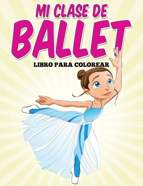 Cover for Uncle G · Libro Para Colorear: Mi Clase De Ballet (Paperback Bog) (2015)