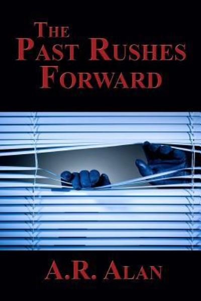 Cover for A R Alan · The Past Rushes Forward (Paperback Book) (2016)