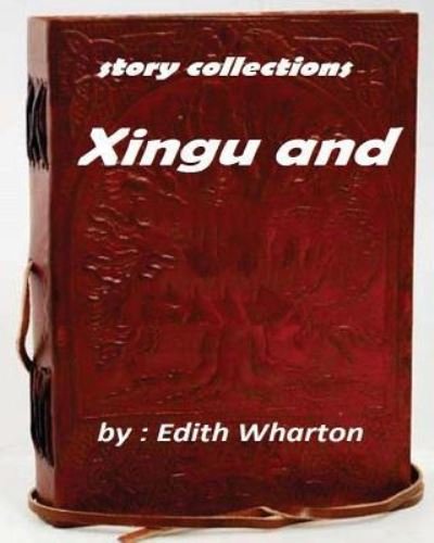 Cover for Edith Wharton · Xingu (1916) by Edith Wharton (story collections) (Paperback Bog) (2016)