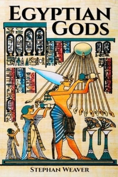 Cover for Stephan Weaver · Egyptian Gods Discover the Ancient Gods of Egyptian Mythology (Paperback Book) (2016)