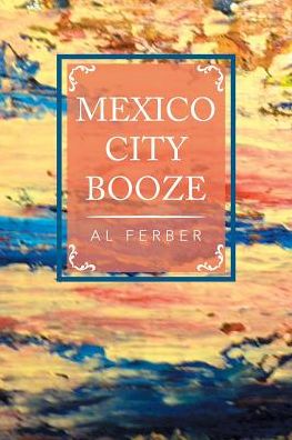 Cover for Al Ferber · Mexico City Booze (Paperback Book) (2016)