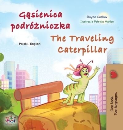 Cover for Rayne Coshav · Traveling Caterpillar (Polish English Bilingual Children's Book) (Book) (2023)